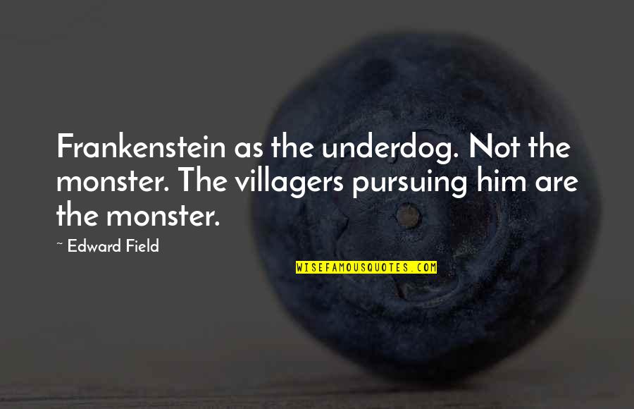 Katsafados Ltd Cyprus Quotes By Edward Field: Frankenstein as the underdog. Not the monster. The Katsafados Ltd Cyprus Quotes By Edward Field: Frankenstein as the underdog. Not the monster. The