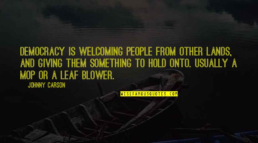 Katsande Dancing Quotes By Johnny Carson: Democracy is welcoming people from other lands, and Katsande Dancing Quotes By Johnny Carson: Democracy is welcoming people from other lands, and