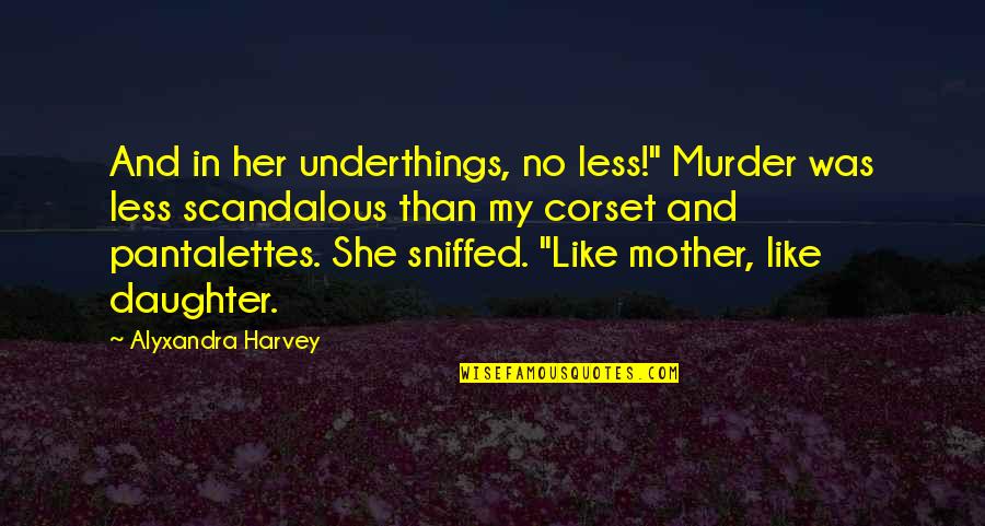 Katsanis Dr Quotes By Alyxandra Harvey: And in her underthings, no less!" Murder was Katsanis Dr Quotes By Alyxandra Harvey: And in her underthings, no less!" Murder was