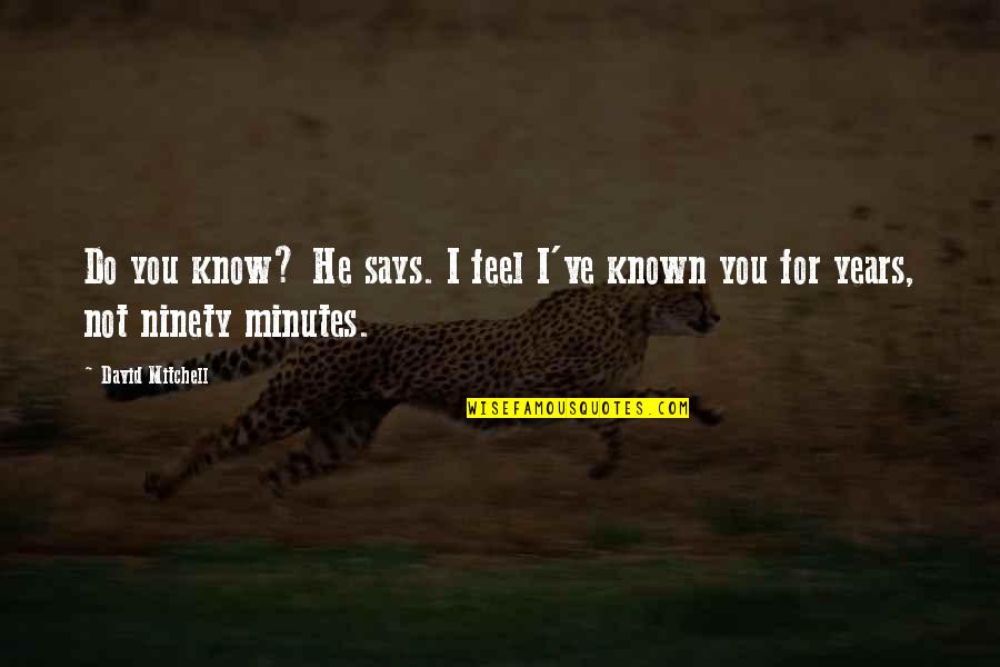 Katsanis Dr Quotes By David Mitchell: Do you know? He says. I feel I've