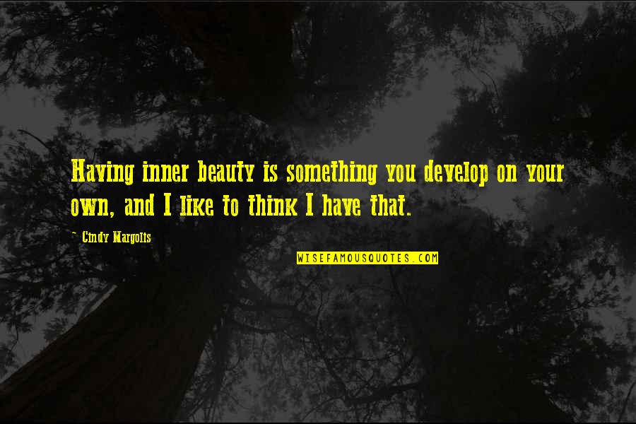 Katsastusajat Quotes By Cindy Margolis: Having inner beauty is something you develop on