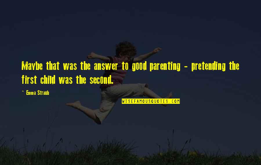 Katsastusajat Quotes By Emma Straub: Maybe that was the answer to good parenting