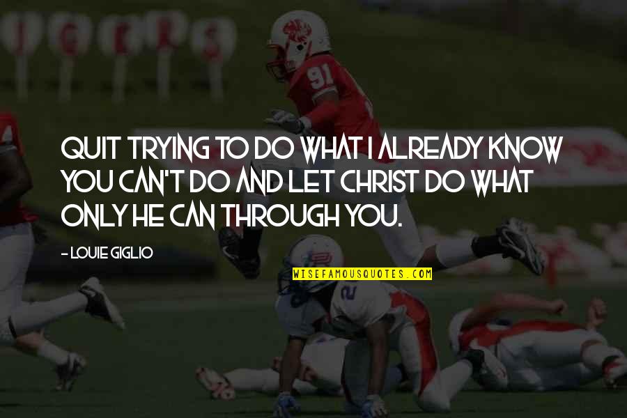 Katsastusajat Quotes By Louie Giglio: Quit trying to do what I already know