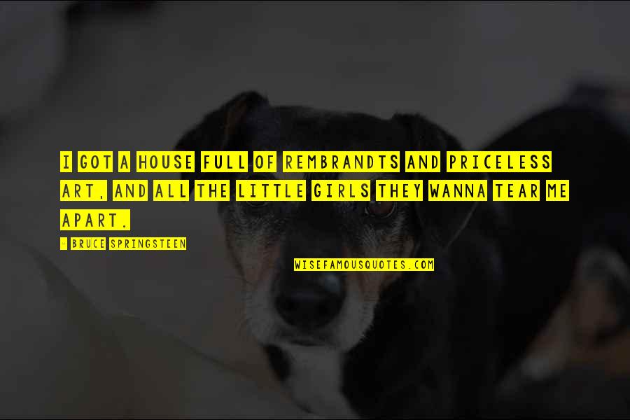 Katsavidi Quotes By Bruce Springsteen: I got a house full of Rembrandts and Katsavidi Quotes By Bruce Springsteen: I got a house full of Rembrandts and