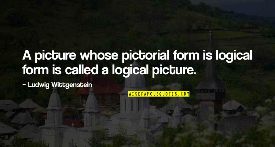 Katselas Tasso Quotes By Ludwig Wittgenstein: A picture whose pictorial form is logical form