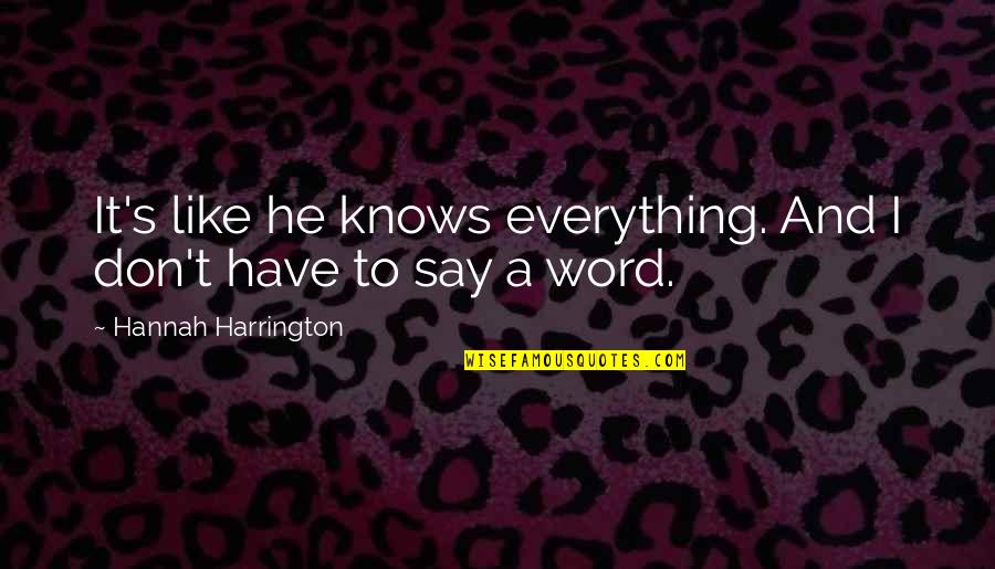 Katselidis Quotes By Hannah Harrington: It's like he knows everything. And I don't Katselidis Quotes By Hannah Harrington: It's like he knows everything. And I don't
