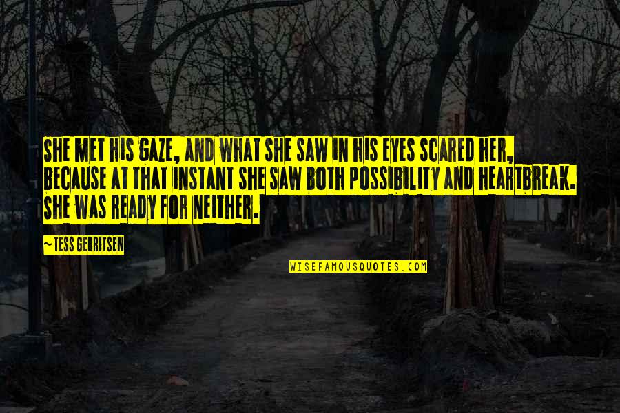 Katselidis Quotes By Tess Gerritsen: She met his gaze, and what she saw Katselidis Quotes By Tess Gerritsen: She met his gaze, and what she saw
