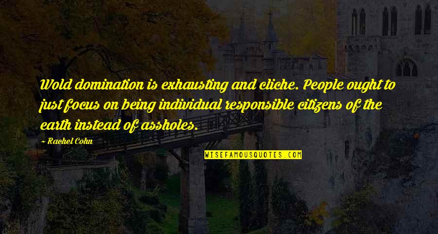 Katselismedwra Quotes By Rachel Cohn: Wold domination is exhausting and cliche. People ought Katselismedwra Quotes By Rachel Cohn: Wold domination is exhausting and cliche. People ought