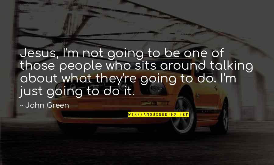 Katsiaryna Shulha Quotes By John Green: Jesus, I'm not going to be one of