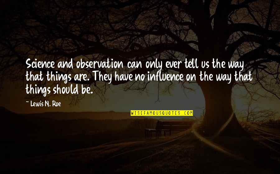 Katsikakia Quotes By Lewis N. Roe: Science and observation can only ever tell us Katsikakia Quotes By Lewis N. Roe: Science and observation can only ever tell us
