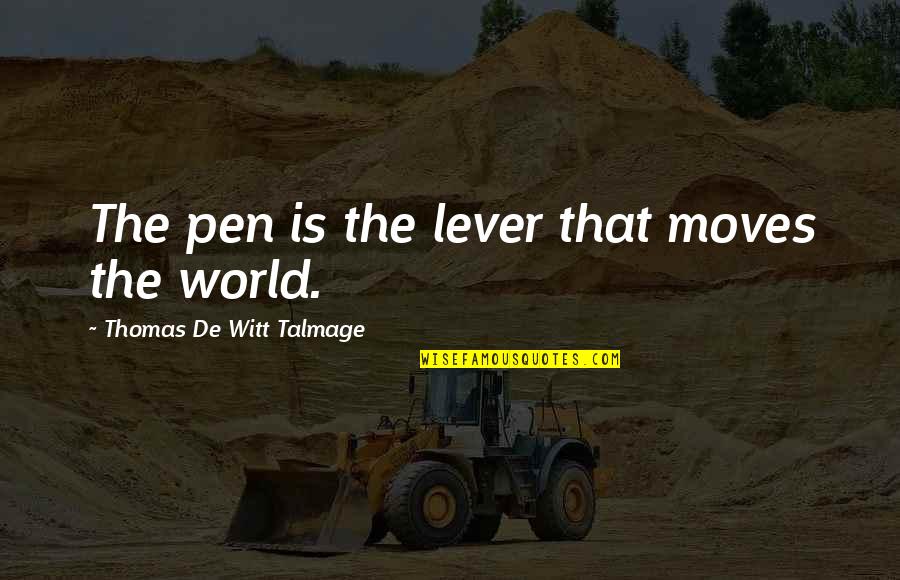 Katsikakia Quotes By Thomas De Witt Talmage: The pen is the lever that moves the Katsikakia Quotes By Thomas De Witt Talmage: The pen is the lever that moves the
