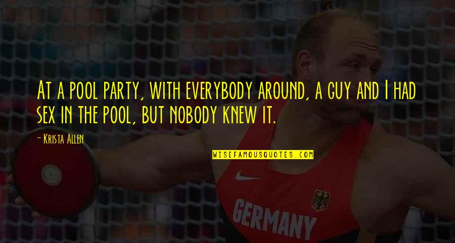 Katsiki Sth Quotes By Krista Allen: At a pool party, with everybody around, a Katsiki Sth Quotes By Krista Allen: At a pool party, with everybody around, a