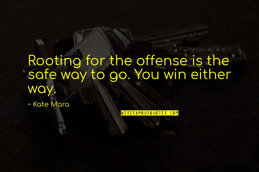 Katsimihas Quotes By Kate Mara: Rooting for the offense is the safe way