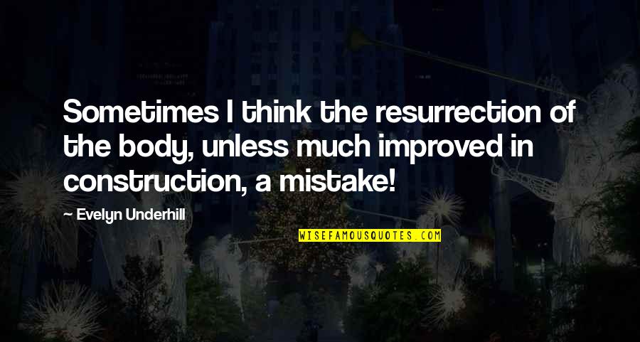 Katsimixas Quotes By Evelyn Underhill: Sometimes I think the resurrection of the body, Katsimixas Quotes By Evelyn Underhill: Sometimes I think the resurrection of the body,