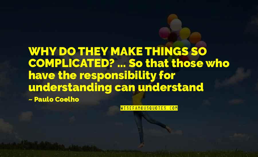 Katsimixas Quotes By Paulo Coelho: WHY DO THEY MAKE THINGS SO COMPLICATED? ... Katsimixas Quotes By Paulo Coelho: WHY DO THEY MAKE THINGS SO COMPLICATED? ...