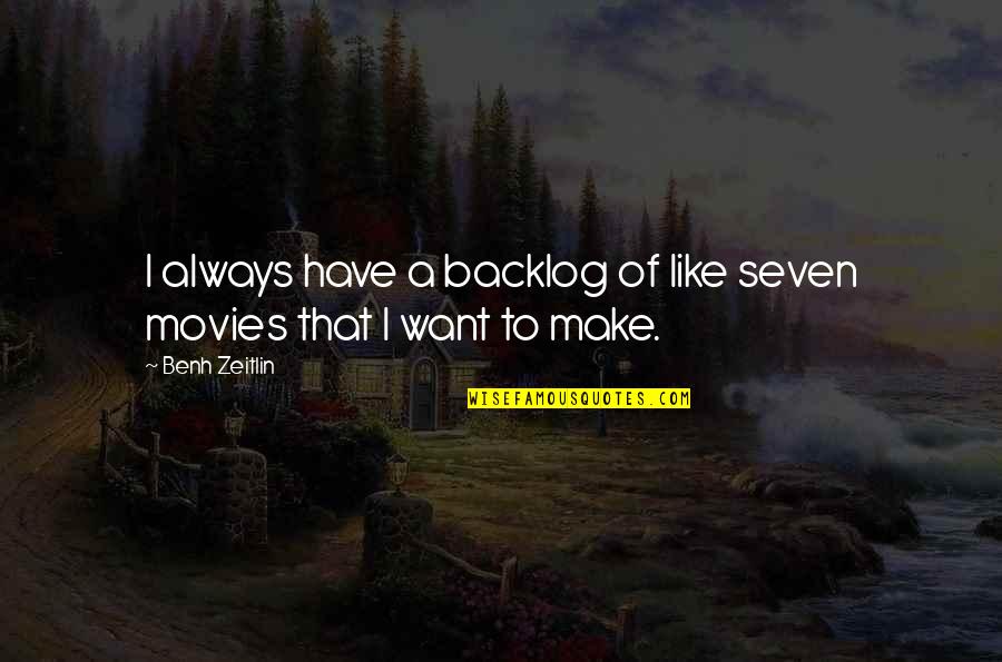 Katsis And Company Quotes By Benh Zeitlin: I always have a backlog of like seven