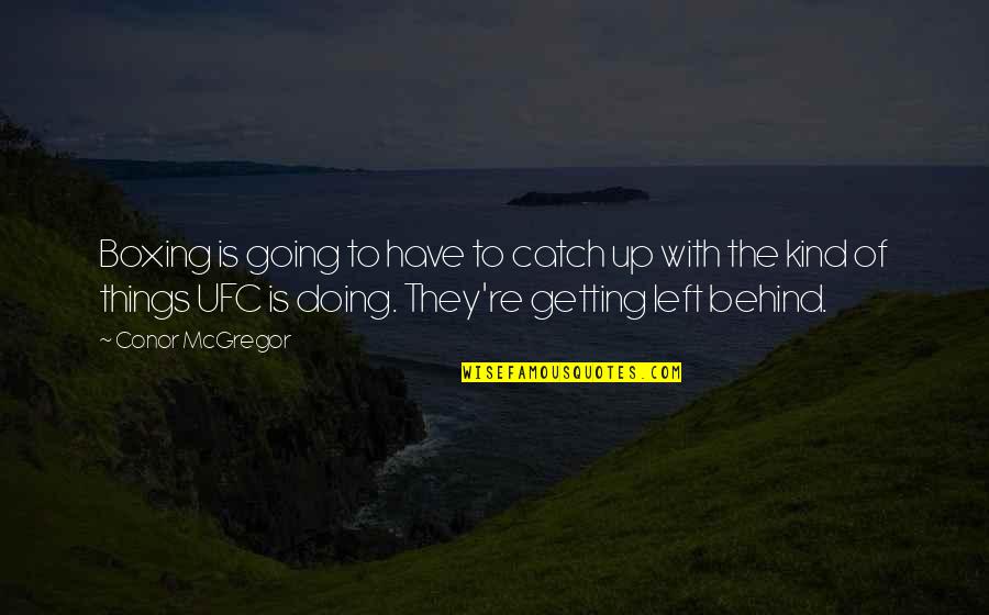 Katsis And Company Quotes By Conor McGregor: Boxing is going to have to catch up Katsis And Company Quotes By Conor McGregor: Boxing is going to have to catch up