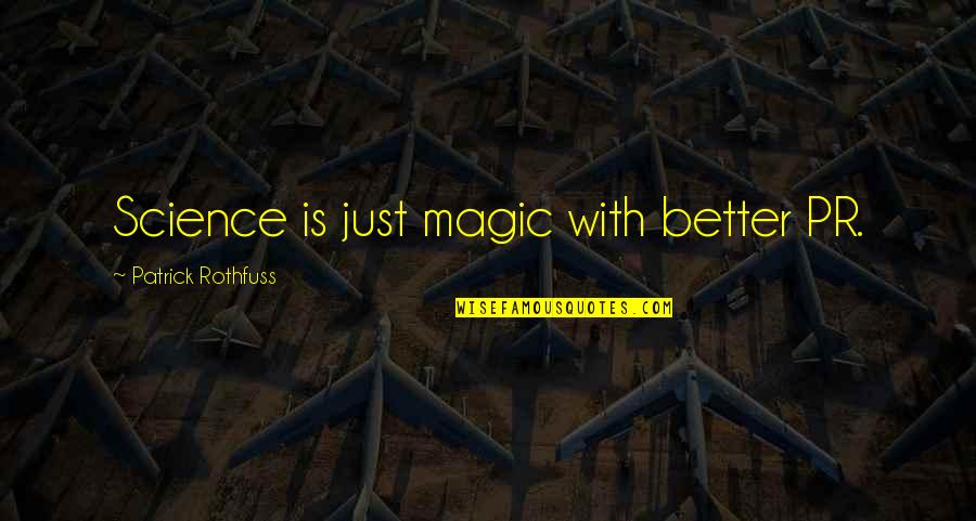 Katsis And Company Quotes By Patrick Rothfuss: Science is just magic with better PR. Katsis And Company Quotes By Patrick Rothfuss: Science is just magic with better PR.