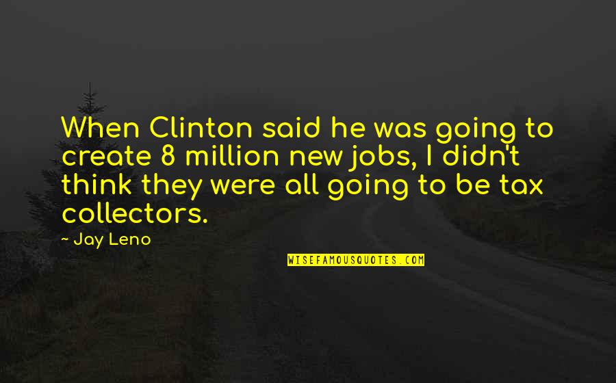 Katsky And Lyon Quotes By Jay Leno: When Clinton said he was going to create