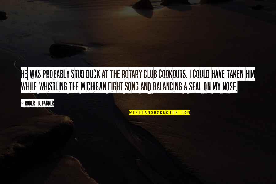 Katskykorins Quotes By Robert B. Parker: He was probably stud duck at the Rotary Katskykorins Quotes By Robert B. Parker: He was probably stud duck at the Rotary