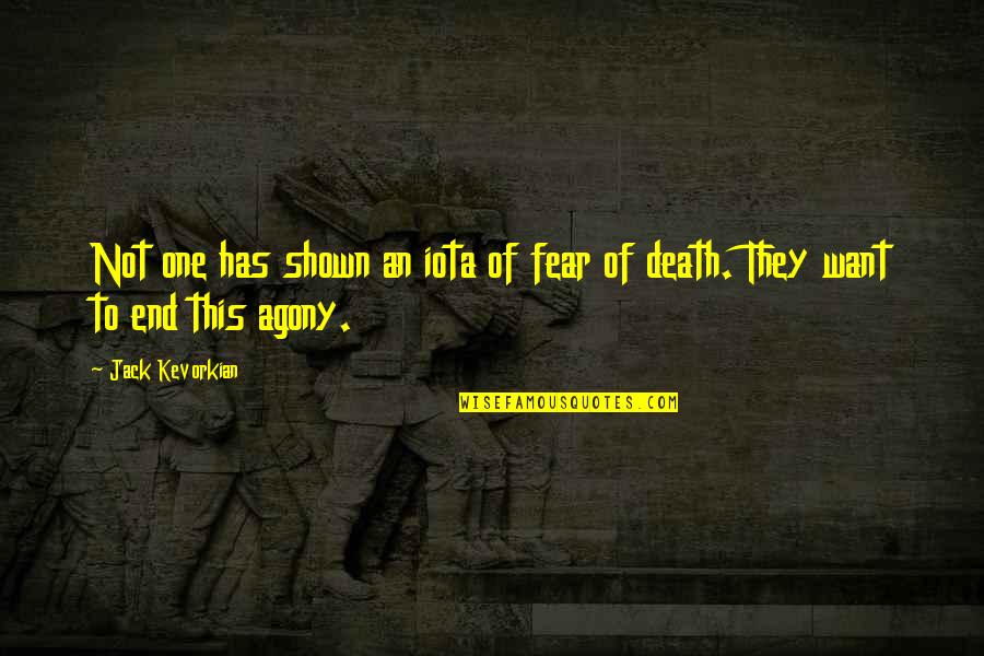 Katsnelson Alexander Quotes By Jack Kevorkian: Not one has shown an iota of fear