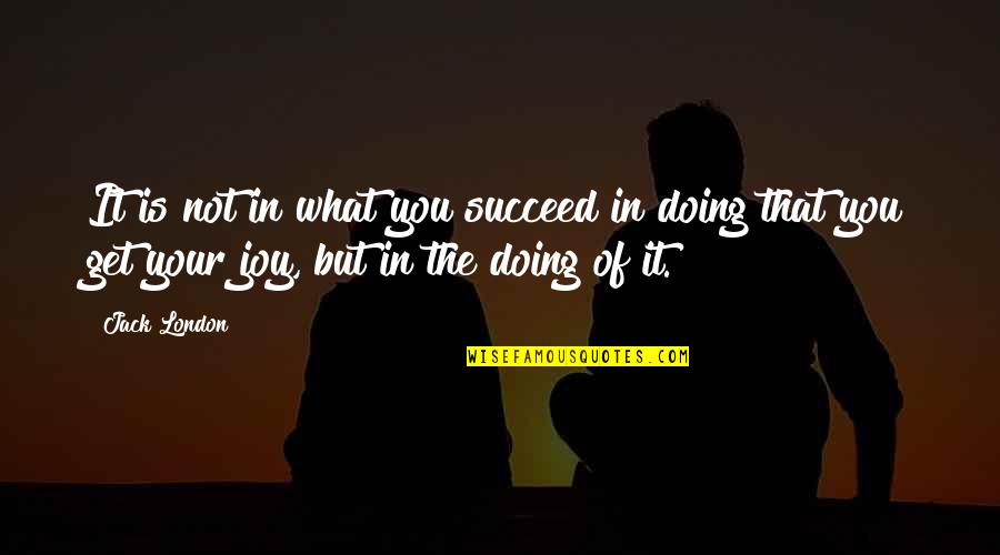 Katsnelson Graphene Quotes By Jack London: It is not in what you succeed in