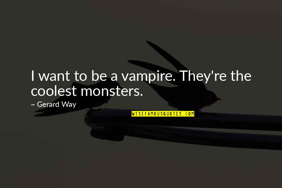 Katsnelson Ilana Quotes By Gerard Way: I want to be a vampire. They're the