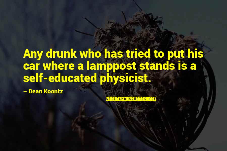 Katsnelson Yan Usa Quotes By Dean Koontz: Any drunk who has tried to put his Katsnelson Yan Usa Quotes By Dean Koontz: Any drunk who has tried to put his