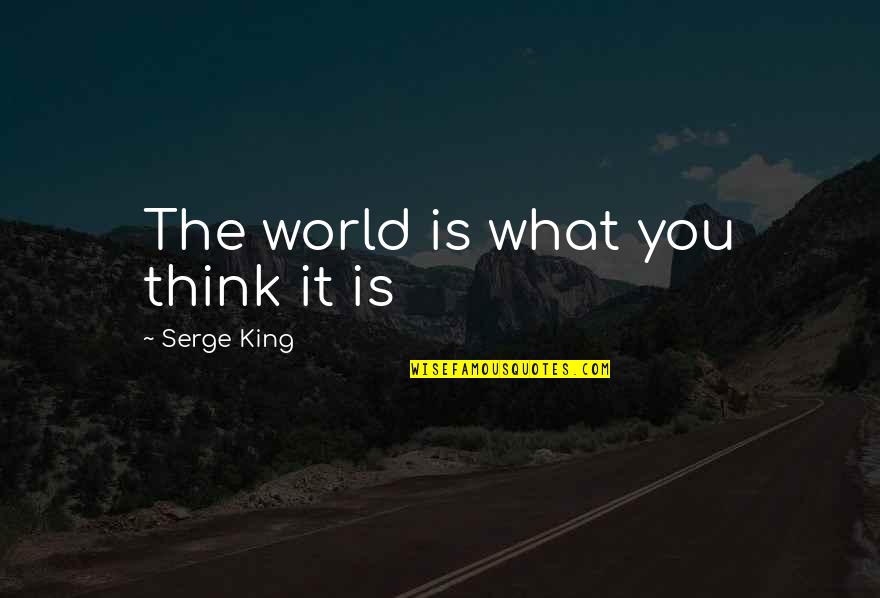 Katsoulas Dimitrokalis Quotes By Serge King: The world is what you think it is