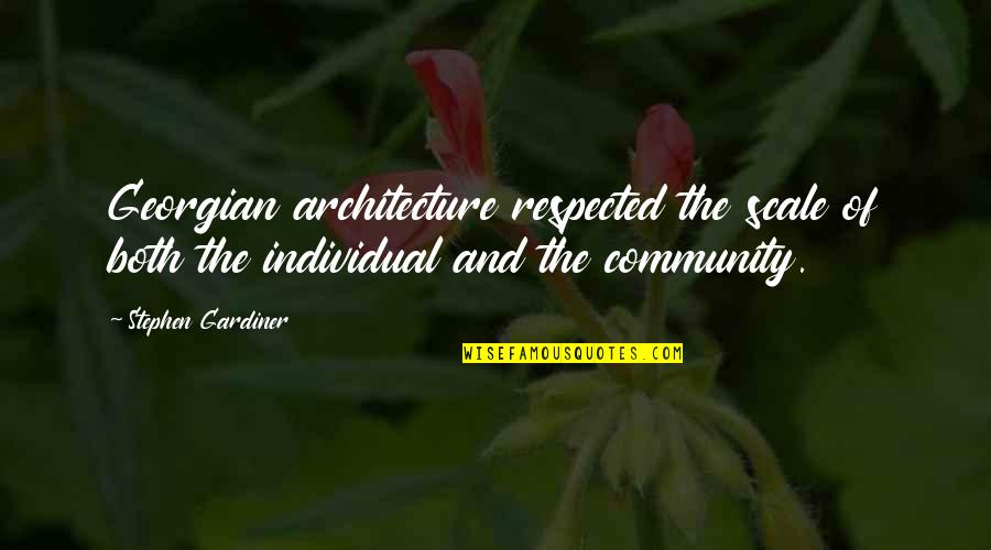 Katsue Vine Quotes By Stephen Gardiner: Georgian architecture respected the scale of both the Katsue Vine Quotes By Stephen Gardiner: Georgian architecture respected the scale of both the