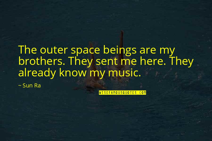 Katsuhide Ito Quotes By Sun Ra: The outer space beings are my brothers. They