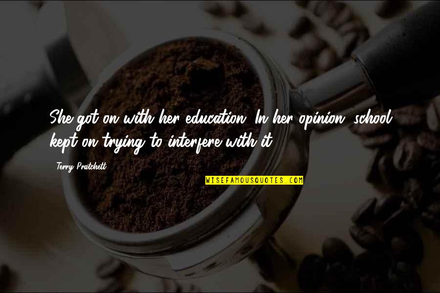 Katsuhide Kinjo Quotes By Terry Pratchett: She got on with her education. In her Katsuhide Kinjo Quotes By Terry Pratchett: She got on with her education. In her