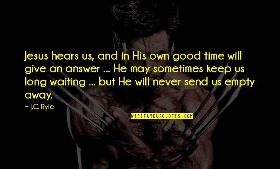 Katsuhiko Nagata Quotes By J.C. Ryle: Jesus hears us, and in His own good Katsuhiko Nagata Quotes By J.C. Ryle: Jesus hears us, and in His own good