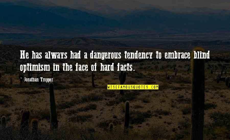 Katsuhito Nishikawa Quotes By Jonathan Tropper: He has always had a dangerous tendency to Katsuhito Nishikawa Quotes By Jonathan Tropper: He has always had a dangerous tendency to