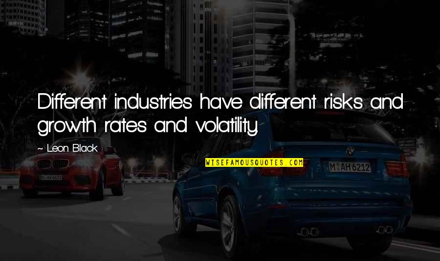 Katsumasa Miyamoto Quotes By Leon Black: Different industries have different risks and growth rates