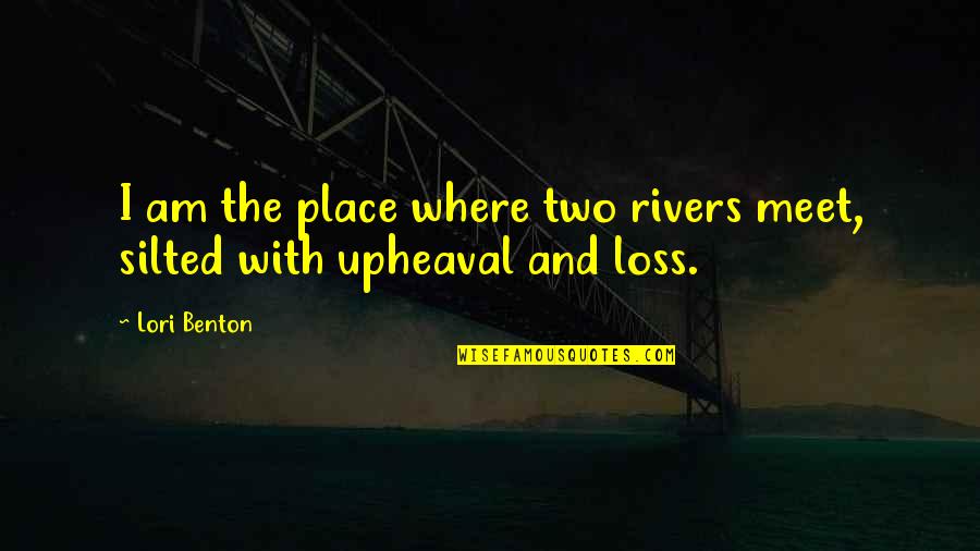 Katsumasa Miyamoto Quotes By Lori Benton: I am the place where two rivers meet,