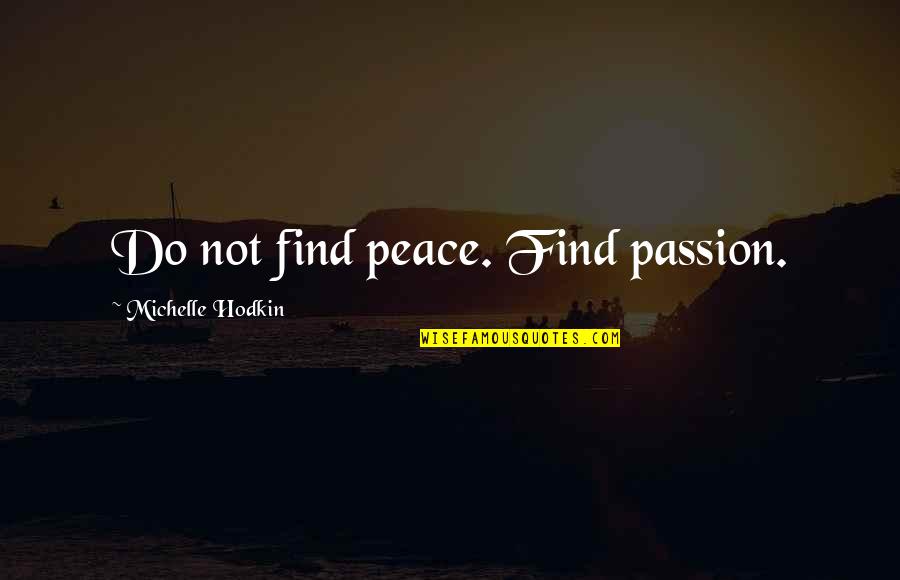 Katsuni Riley Quotes By Michelle Hodkin: Do not find peace. Find passion.
