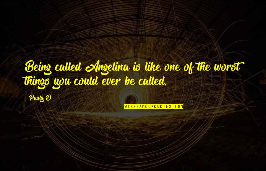 Katsunosuke Geiko Quotes By Pauly D: Being called Angelina is like one of the