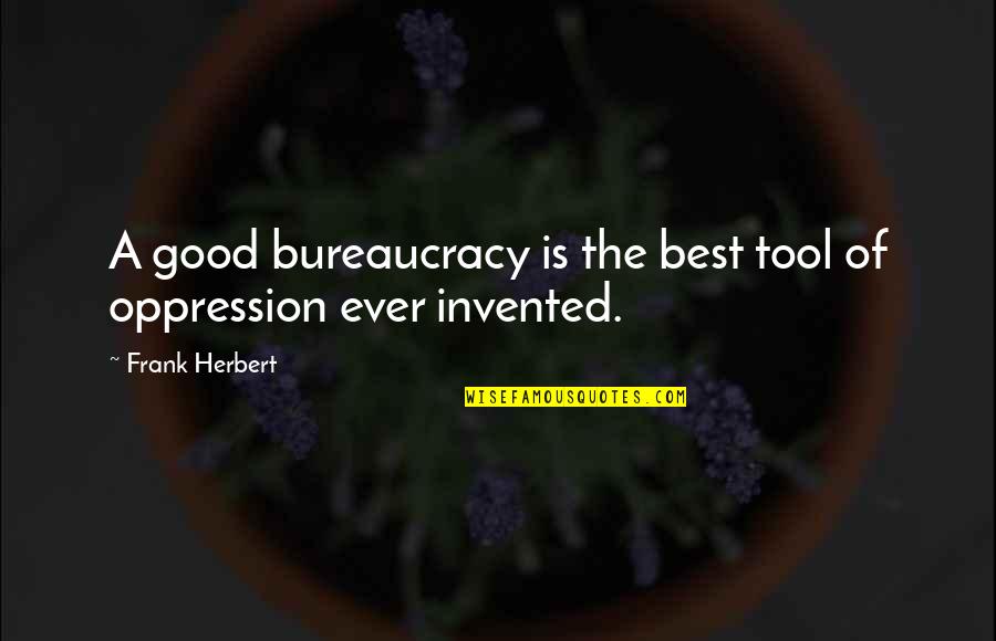 Katsunuma Wine Quotes By Frank Herbert: A good bureaucracy is the best tool of Katsunuma Wine Quotes By Frank Herbert: A good bureaucracy is the best tool of