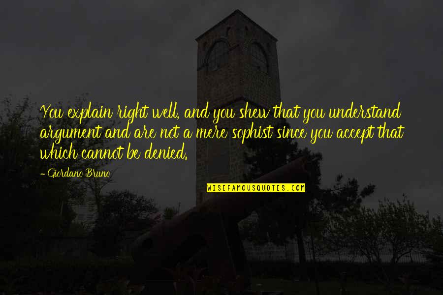 Katsunuma Wine Quotes By Giordano Bruno: You explain right well, and you shew that Katsunuma Wine Quotes By Giordano Bruno: You explain right well, and you shew that