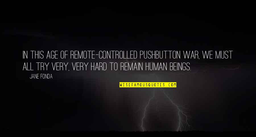 Katsura Gintama Quotes By Jane Fonda: In this age of remote-controlled pushbutton war, we