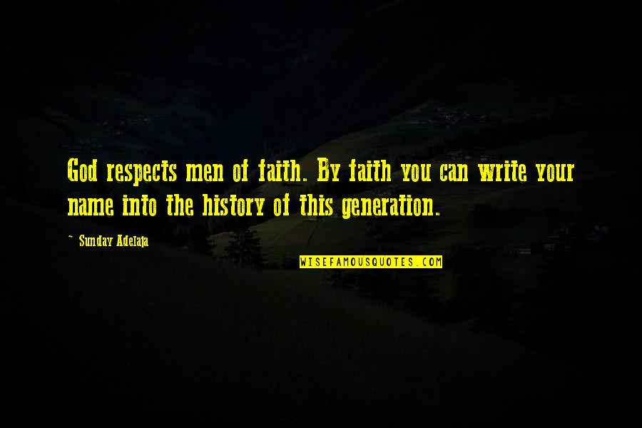 Katsura Kotaro Quotes By Sunday Adelaja: God respects men of faith. By faith you