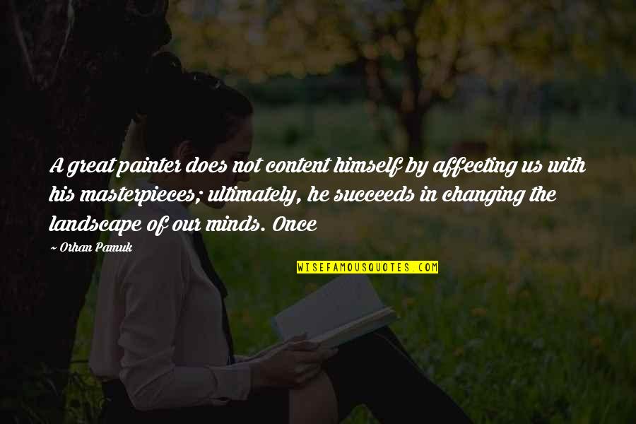 Katsura Kotonoha Quotes By Orhan Pamuk: A great painter does not content himself by Katsura Kotonoha Quotes By Orhan Pamuk: A great painter does not content himself by