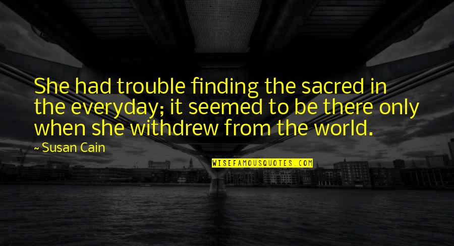 Katsuro Miho Quotes By Susan Cain: She had trouble finding the sacred in the Katsuro Miho Quotes By Susan Cain: She had trouble finding the sacred in the