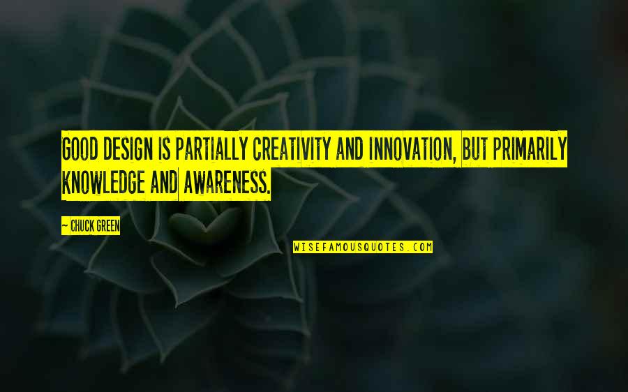 Katsuyuki Sumisawa Quotes By Chuck Green: Good design is partially creativity and innovation, but Katsuyuki Sumisawa Quotes By Chuck Green: Good design is partially creativity and innovation, but