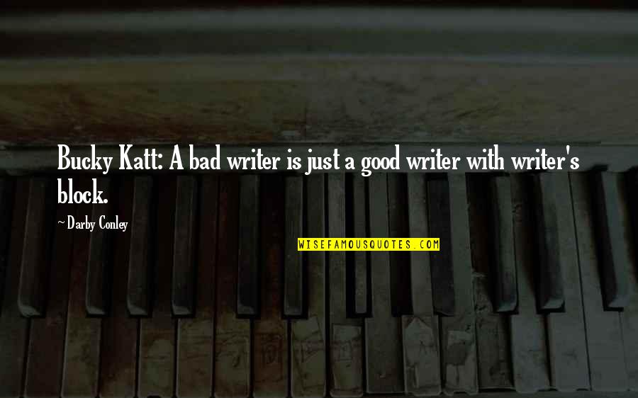 Katt Quotes By Darby Conley: Bucky Katt: A bad writer is just a