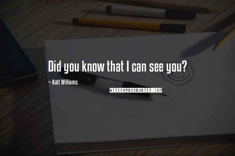 Katt Williams quotes: Did you know that I can see you?