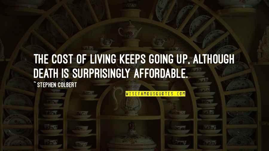 Katta Quotes By Stephen Colbert: The cost of living keeps going up, although