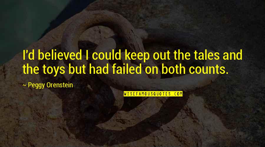 Kattabomman Quotes By Peggy Orenstein: I'd believed I could keep out the tales