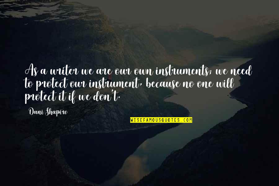 Kattaikoothu Quotes By Dani Shapiro: As a writer we are our own instruments;